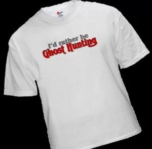 Ghost Tshirts: I'd Rather Be Ghost Hunting