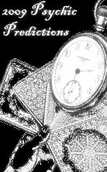 2009 Psychic Predictions for 2009!