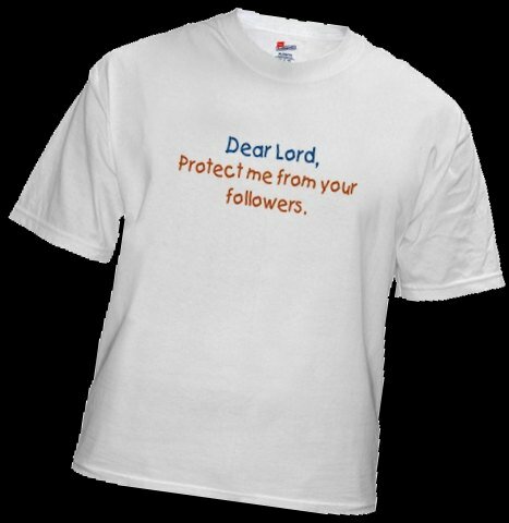 Dear Lord Protect Me From Your Followers Tshirt