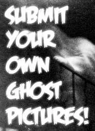 Submit your own Ghost Pictures!