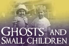 Ghosts and Small Children