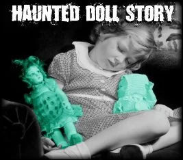 My Haunted Doll Story