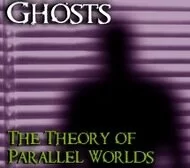Ghosts: Parallel Worlds Theory